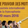 "Le pouvoir des mots", sujet de la Journée internationale de la Francophonie 2016